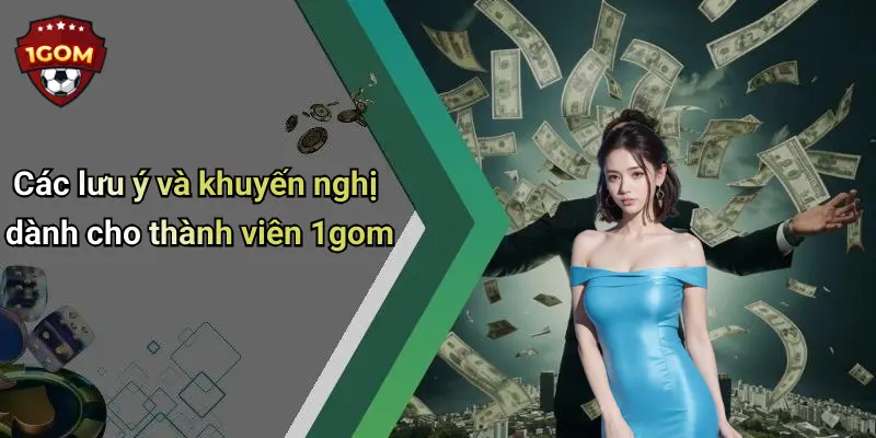 Các lưu ý và khuyến nghị dành cho thành viên 1gom