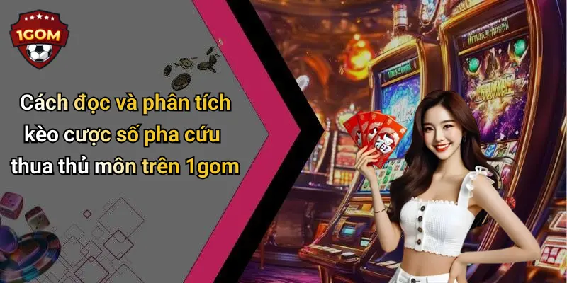 Cách đọc và phân tích kèo cược số pha cứu thua thủ môn trên 1gom