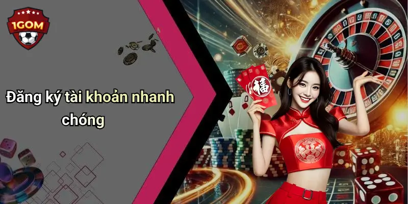 Đăng ký tài khoản nhanh chóng