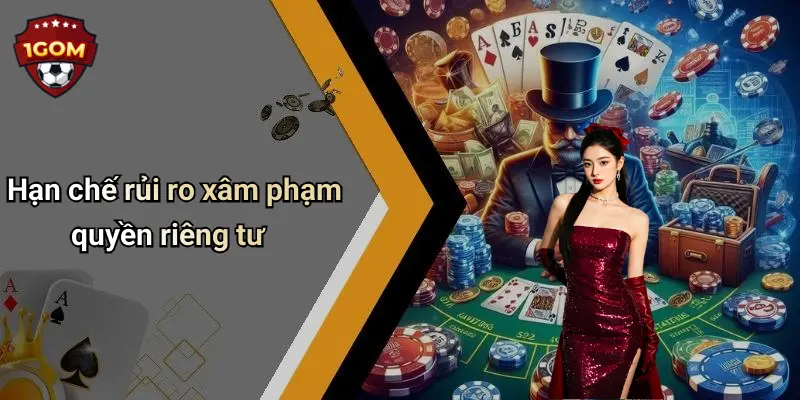 Hạn chế rủi ro xâm phạm quyền riêng tư