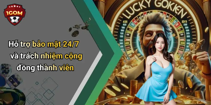 Hỗ trợ bảo mật 24/7 và trách nhiệm cộng đồng thành viên