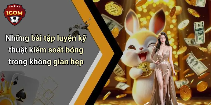 Những bài tập luyện kỹ thuật kiểm soát bóng trong không gian hẹp