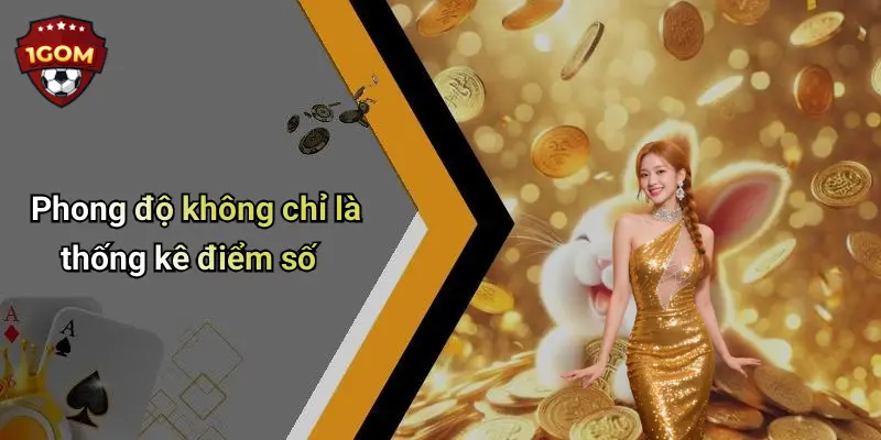 Phong độ không chỉ là thống kê điểm số