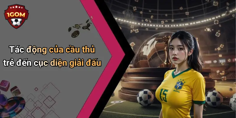 Tác động của cầu thủ trẻ đến cục diện giải đấu