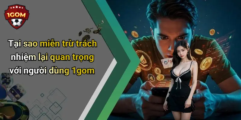 Tại sao miễn trừ trách nhiệm lại quan trọng với người dùng 1gom