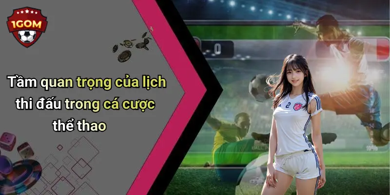 Tầm quan trọng của lịch thi đấu trong cá cược thể thao