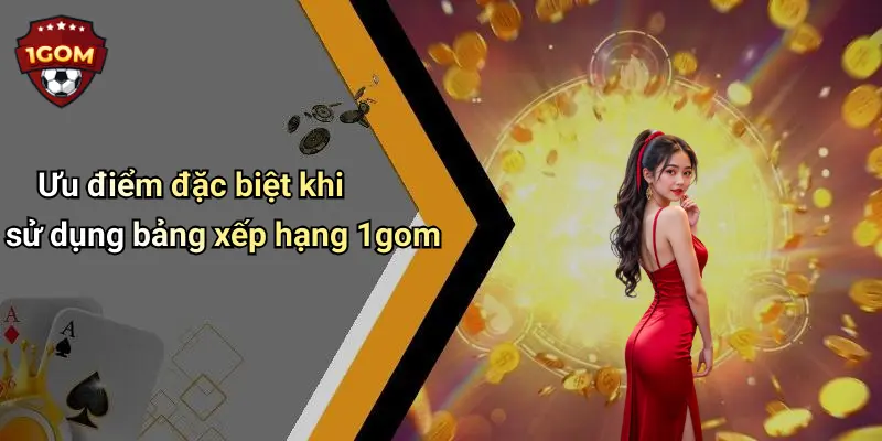 Ưu điểm đặc biệt khi sử dụng bảng xếp hạng 1gom