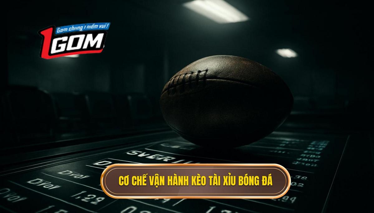 Bản chất và cơ chế vận hành của kèo tài xỉu bóng đá