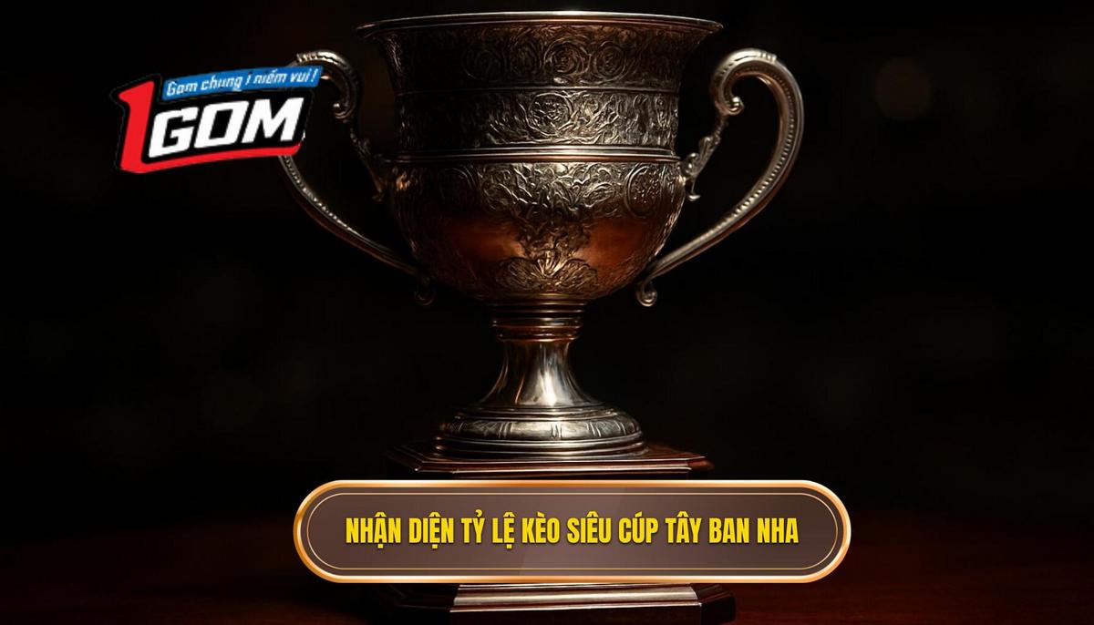 Đặc điểm nhận diện tỷ lệ kèo siêu cúp Tây Ban Nha