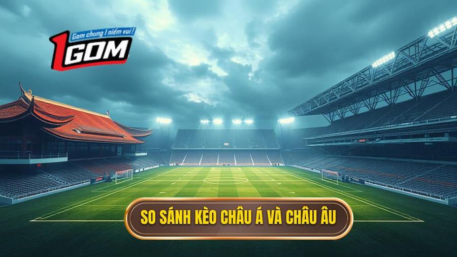 Kèo châu Á và kèo châu Âu là gì?