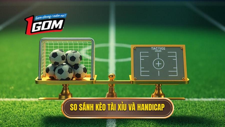Nên chơi kèo bóng đá Tài Xỉu hay Handicap?