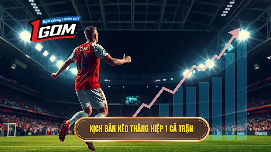 Phân tích các kịch bản của kèo thắng hiệp 1 thắng cả trận