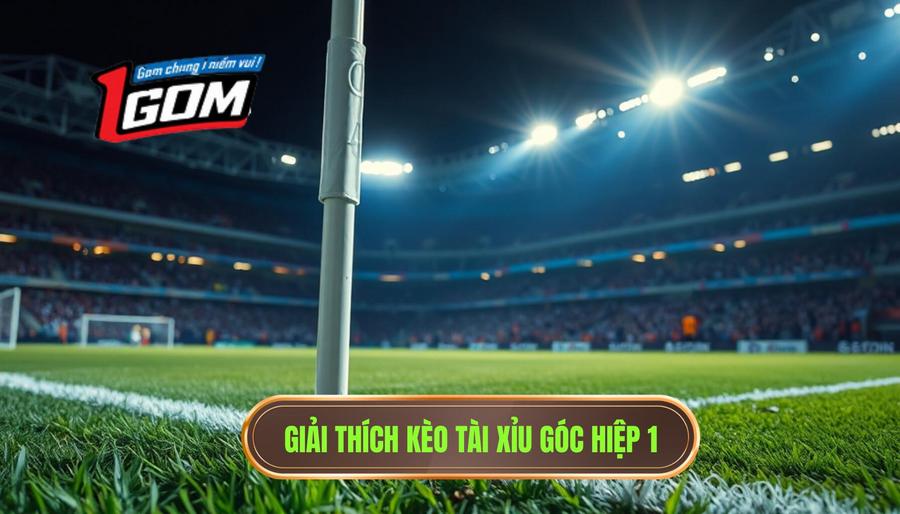1. Giải thích kèo tài xỉu góc hiệp 1