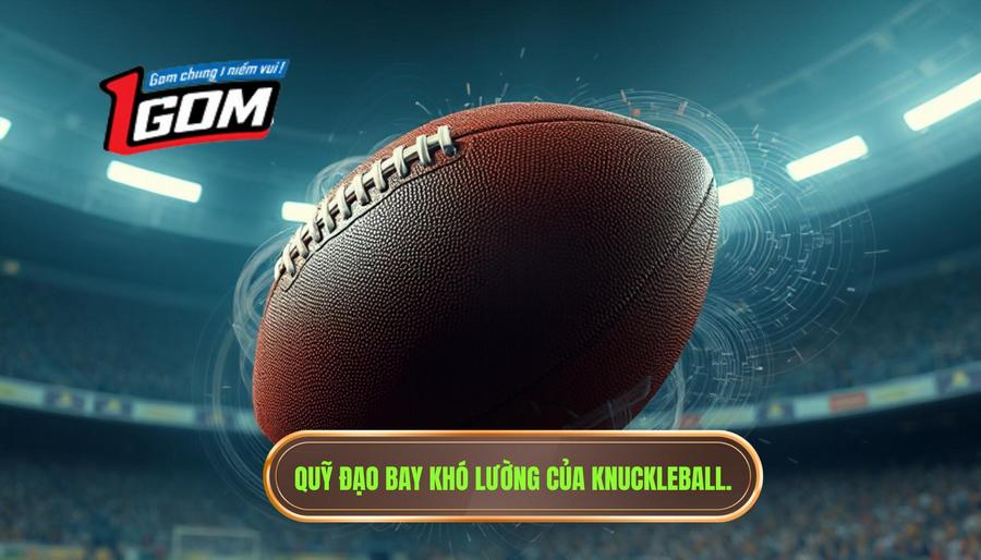 1. Quỹ đạo bay khó lường của Knuckleball.