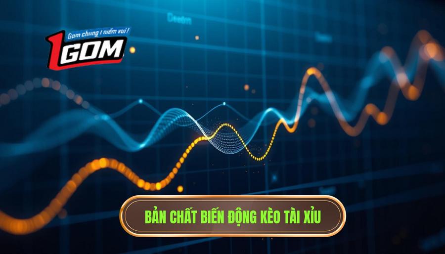 1. Hiểu bản chất của sự biến động kèo Tài Xỉu