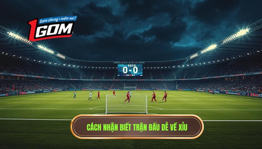 Thế nào là một trận đấu dễ về xỉu?