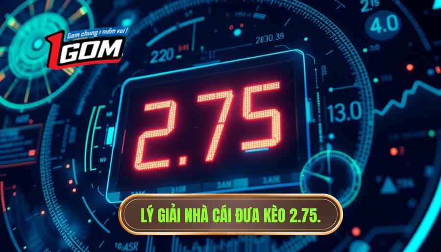 3. Phân tích đa chiều: Tại sao nhà cái đưa ra con số 2.75?